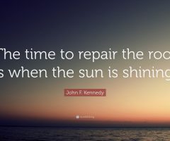 1719887-John-F-Kennedy-Quote-The-time-to-repair-the-roof-is-when-the-sun